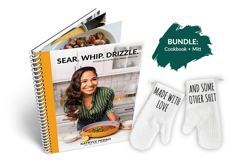 Sear. Whip. Drizzle.: A Collection of Recipes Moms will Love - The
